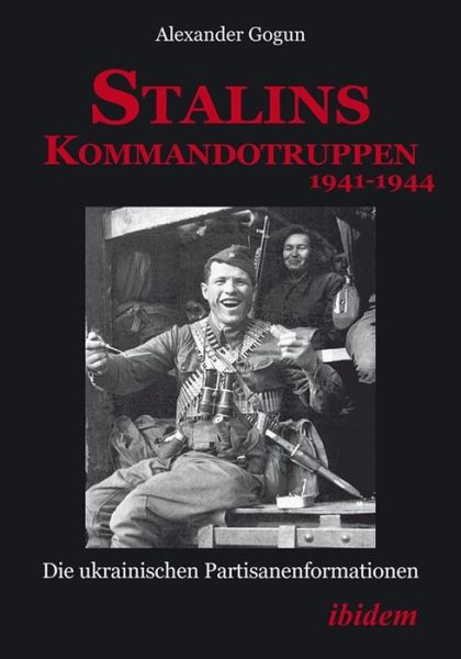 Cover for Alexander Gogun · Stalins Kommandotruppen 1941-1944 [German-langua - Die ukrainischen Partisanenformationen (Paperback Book) (2015)