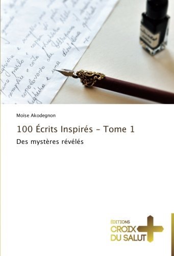 Cover for Moïse Akodegnon · 100  Écrits Inspirés - Tome 1: Des Mystères Révélés (Paperback Book) [French edition] (2018)