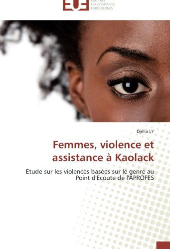 Cover for Djélia Ly · Femmes, Violence et Assistance À Kaolack: Etude Sur Les Violences Basées Sur Le Genre Au Point D'ecoute De L'aprofes (Paperback Book) [French edition] (2018)