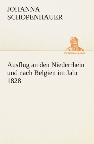Cover for Johanna Schopenhauer · Ausflug an den Niederrhein Und Nach Belgien Im Jahr 1828 (Tredition Classics) (German Edition) (Paperback Book) [German edition] (2012)