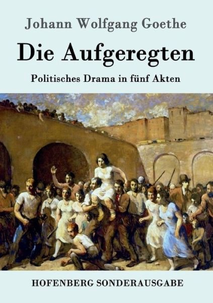 Cover for Goethe · Die Aufgeregten (Bok) (2016)