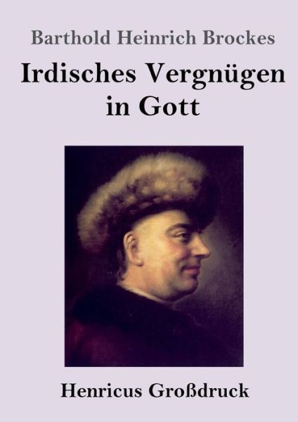 Cover for Barthold Heinrich Brockes · Irdisches Vergnugen in Gott (Grossdruck) (Paperback Book) (2019)