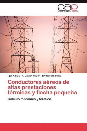 Cover for Elvira Fernández · Conductores Aéreos De Altas Prestaciones Térmicas Y Flecha Pequeña: Cálculo Mecánico Y Térmico (Taschenbuch) [Spanish edition] (2012)