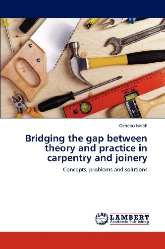 Cover for Ochepo Isaiah · Bridging the Gap Between Theory and Practice in Carpentry and Joinery: Concepts, Problems and Solutions (Paperback Book) (2012)