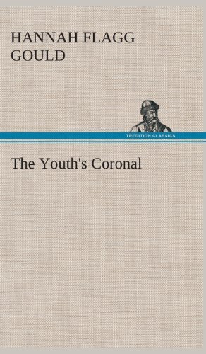 Cover for Hannah Flagg Gould · The Youth's Coronal (Inbunden Bok) (2013)