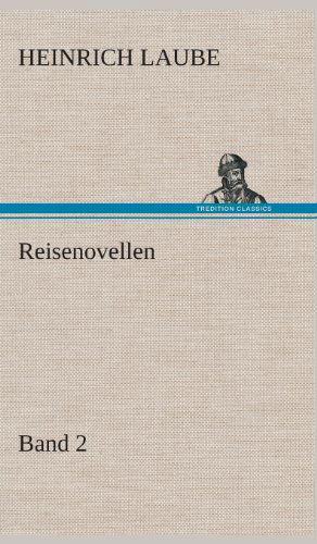 Reisenovellen - Heinrich Laube - Books - TREDITION CLASSICS - 9783849535308 - March 7, 2013