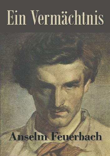 Cover for Anselm Feuerbach · Ein Vermächtnis (Paperback Book) [German edition] (2011)