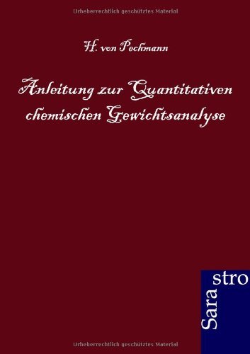 Anleitung zur Quantitativen chemischen Gewichtsanalyse - H Von Pechmann - Böcker - Sarastro Gmbh - 9783864710308 - 17 mars 2012