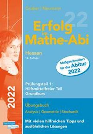 Erfolg im Mathe-Abi 2022 Hessen Grundkurs Prüfungsteil 1: Hilfsmittelfreier Teil - Helmut Gruber - Books - Freiburger Verlag - 9783868147308 - September 15, 2021