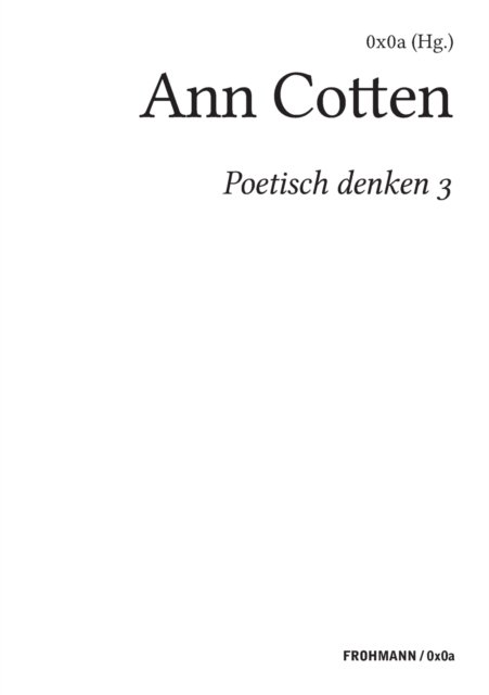 Poetisch denken 3: Ann Cotten - 0x0a (hg ) - Bücher - Frohmann Verlag - 9783944195308 - 29. Juni 2020