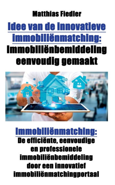 Cover for Matthias Fiedler · Idee van de innovatieve immobilienmatching : Immobilienbemiddeling eenvoudig gemaakt : Immobilienmatching (Paperback Book) (2017)