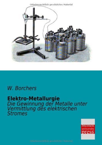 Cover for W. Borchers · Elektro-metallurgie: Die Gewinnung Der Metalle Unter Vermittlung Des Elektrischen Stromes (Pocketbok) [German edition] (2013)