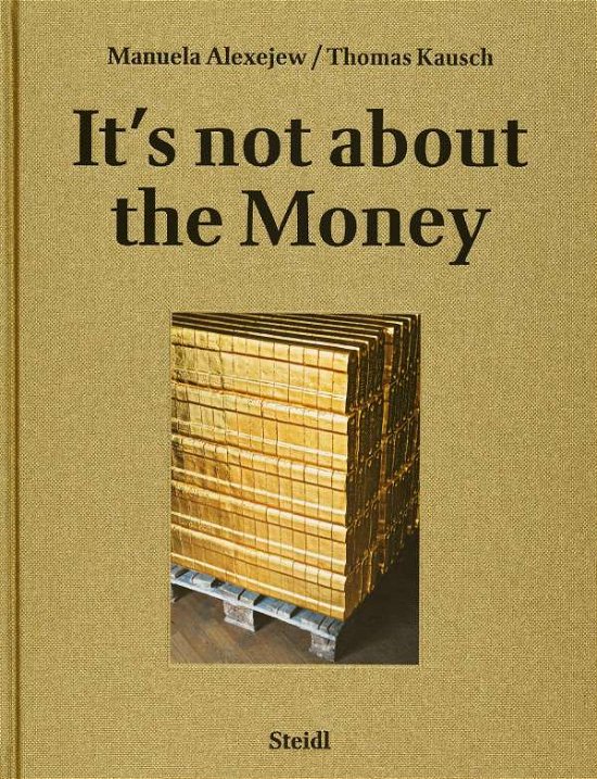 Manuela Alexejew / Thomas Kausch: It's not about the Money -  - Books - Steidl Publishers - 9783969990308 - June 29, 2023