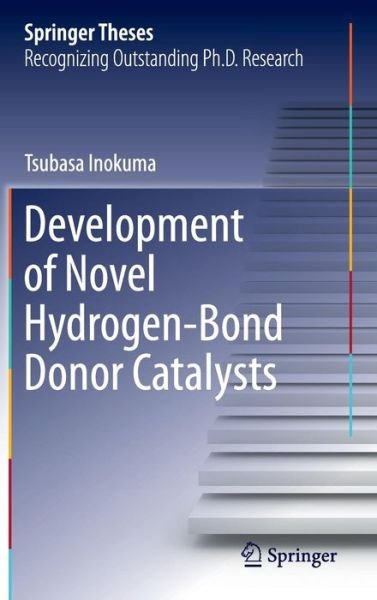 Cover for Tsubasa Inokuma · Development of Novel Hydrogen-Bond Donor Catalysts - Springer Theses (Inbunden Bok) [2013 edition] (2013)