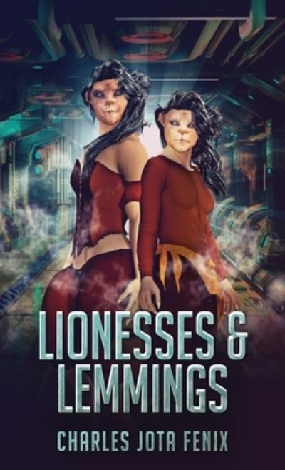 Cover for Charles Jota Fenix · Lionesses &amp; Lemmings (Hardcover Book) (2022)