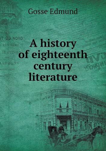 Cover for Gosse Edmund · A History of Eighteenth Century Literature (Paperback Book) (2013)