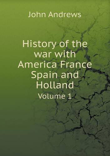 Cover for John Andrews · History of the War with America France Spain and Holland Volume 1 (Pocketbok) (2013)