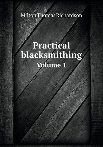 Cover for Milton Thomas Richardson · Practical Blacksmithing Volume 1 (Paperback Book) (2013)