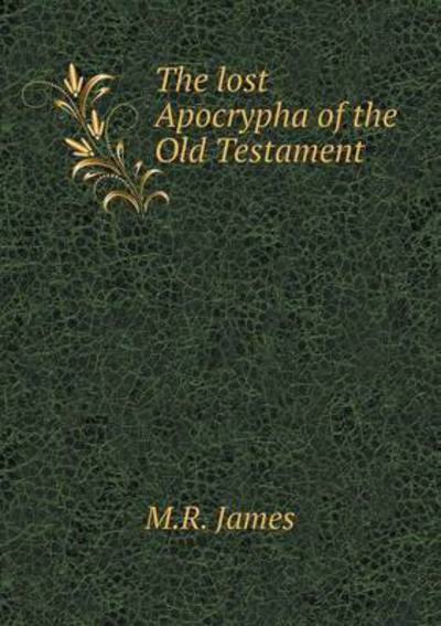 Cover for M R James · The Lost Apocrypha of the Old Testament (Paperback Book) (2015)