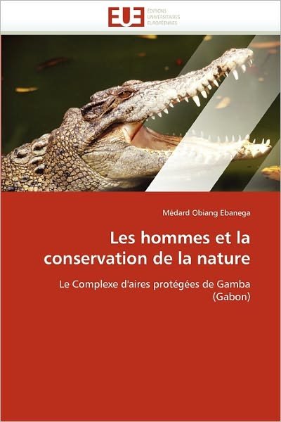 Cover for Médard Obiang Ebanega · Les Hommes et La Conservation De La Nature: Le Complexe D'aires Protégées De Gamba (Gabon) (French Edition) (Paperback Bog) [French edition] (2018)