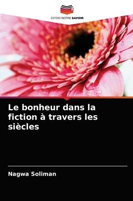 Cover for Nagwa Soliman · Le bonheur dans la fiction a travers les siecles (Pocketbok) (2021)