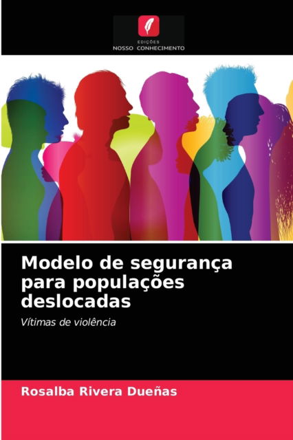 Cover for Rosalba Rivera Duenas · Modelo de seguranca para populacoes deslocadas (Paperback Book) (2021)