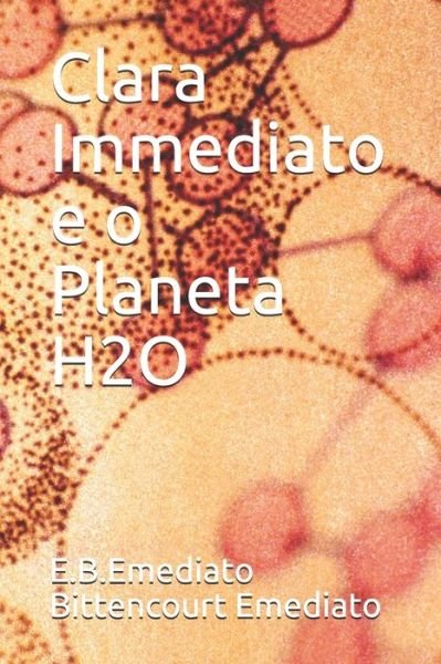 Cover for E B Emediato Bittencourt Emediato · Clara Immediato e o Planeta H2O (Paperback Book) (2020)