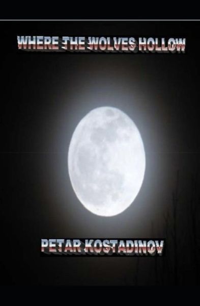 Cover for Petar Kostadinov · Where The Wolves Hollow (Taschenbuch) (2021)