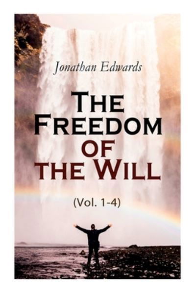 Cover for Jonathan Edwards · The Freedom of the Will (Vol. 1-4) (Taschenbuch) (2020)