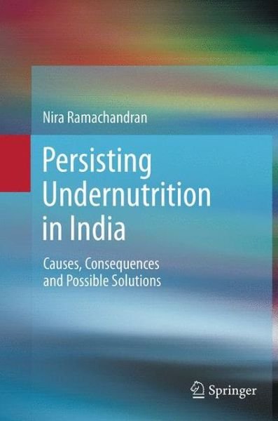 Cover for Nira Ramachandran · Persisting Undernutrition in India: Causes, Consequences and Possible Solutions (Paperback Bog) [Softcover reprint of the original 1st ed. 2014 edition] (2016)