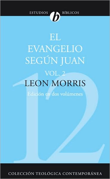 Cover for Leon Morris · El Evangelio Segun Juan, Volumen Segundo = The Gospel According to John, Volume 2 - Coleccion Teologica Contemporanea (Paperback Book) [Revisada edition] (2008)