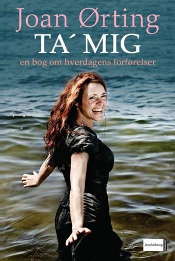 Cover for Joan Ørting · Ta' mig (Bound Book) [1e uitgave] [Indbundet] (2007)