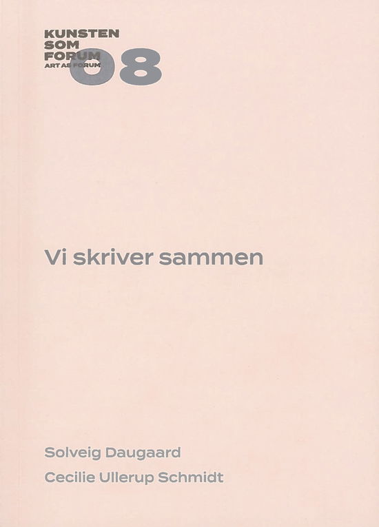 Kunsten som Forum på tryk: Vi skriver sammen - Cecilie Ullerup Schmidt Solveig Daugaard - Bücher - Billedkunstskolernes Forlag - 9788779451308 - 13. Oktober 2022