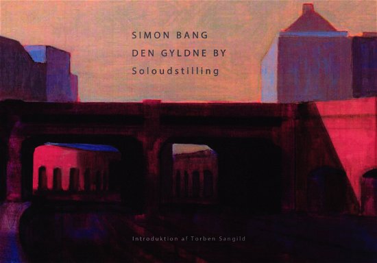Cover for Simon Bang · Den Gyldne By (Hardcover Book) [1st edition] (2018)