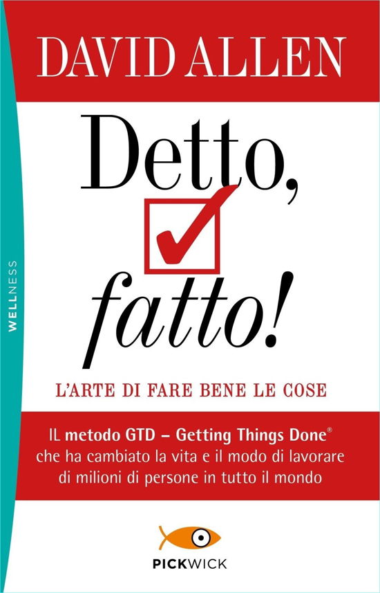 Detto, Fatto! L'arte Di Fare Bene Le Cose. Il Metodo GTD - Getting Things Done  Che Ha Cambiato La Vita E Il Modo Di Lavorare Di Milioni - David Allen - Books -  - 9788855441308 - 