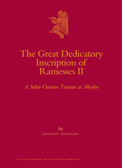 Cover for Anthony John Spalinger · The Great Dedicatory Inscription of Ramesses Ii: a Solar-osirian Tractate at Abydos (Culture and History of the Ancient Near East) (Hardcover Book) (2008)