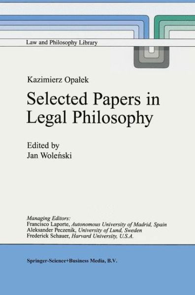 Cover for Jan Wolenski · Kazimierz Opalek Selected Papers in Legal Philosophy - Law and Philosophy Library (Paperback Book) [1st ed. Softcover of orig. ed. 1999 edition] (2010)