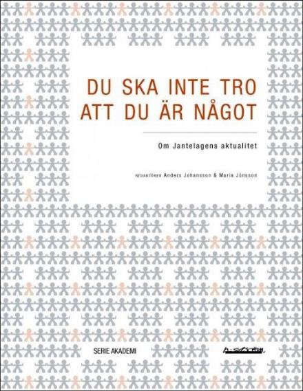 Cover for Johansson Anders (red.) · Du ska inte tro att du är något : om Jantelagens aktualitet (Sewn Spine Book) (2017)