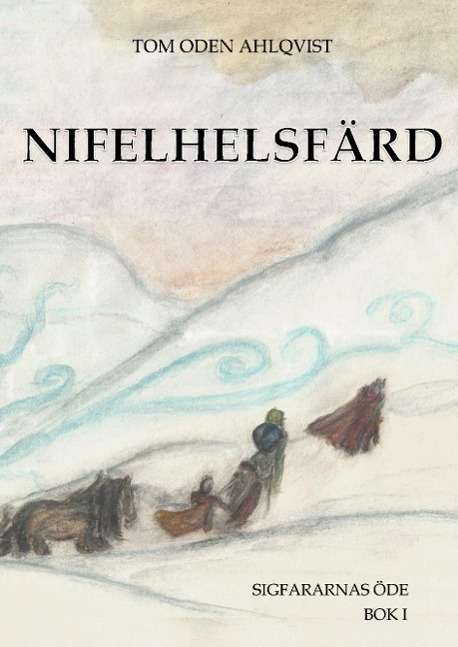 Cover for Tom Oden Ahlqvist · Nifelhelsfärd (Hardcover Book) (2016)