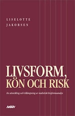Cover for Liselotte Jakobsen · Livsform, kön och risk : en utveckling och tillämpning av realistisk livsfo (Buch) (1999)