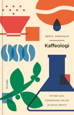 Cover for Bertil Fredholm · Kaffeologi: Myter och forskning om en älskad dryck (ePUB) (2021)