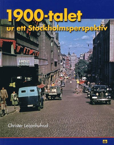 Cover for Christer Leijonhufvud · 1900-talet ur ett Stockholmsperspektiv (Bound Book) (2016)