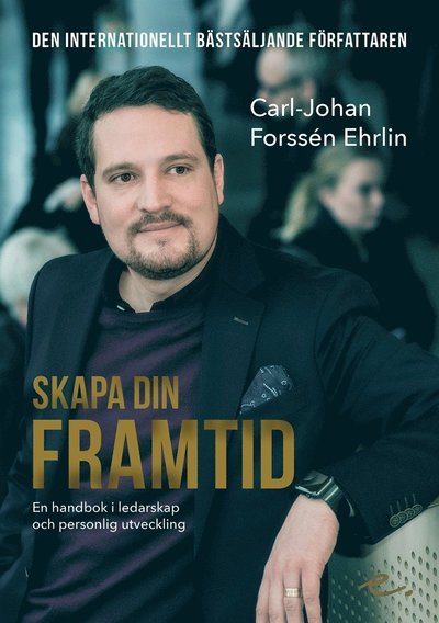 Cover for Carl-Johan Forssén Ehrlin · Skapa din framtid : en handbok i ledarskap och personlig utveckling (ePUB) (2017)