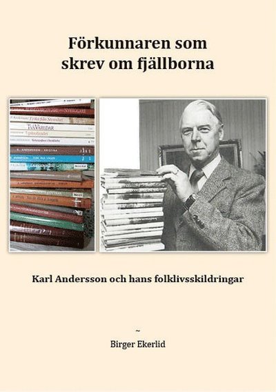 Cover for Birger Ekerlid · Förkunnaren som skrev om fjällborna ? Karl Andersson och hans folklivsskildringar (Book) (2021)