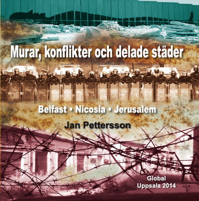 Murar, konflikter och delade städer : Belfast, Nicosia, Jerusalem - Jan Pettersson - Books - Global - 9789198150308 - October 1, 2014