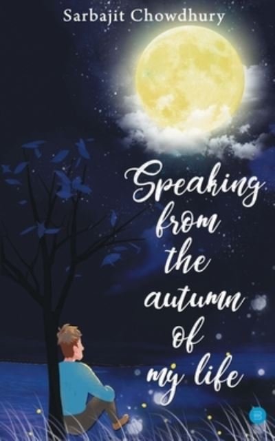 Cover for Sarbajit Chowdhury · Speaking From The Autumn Of My Life (Paperback Book) (2021)