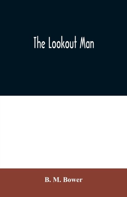 The Lookout Man - B M Bower - Bøger - Alpha Edition - 9789354020308 - 25. juni 2020