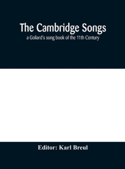 Cover for Karl Breul · The Cambridge Songs; a Goliard's song book of the 11th Century (Inbunden Bok) (2020)