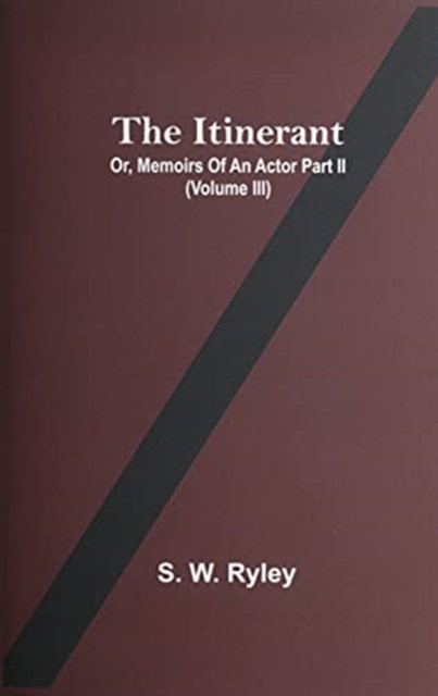 Cover for S W Ryley · The Itinerant; Or, Memoirs Of An Actor Part Ii. (Paperback Bog) (2021)