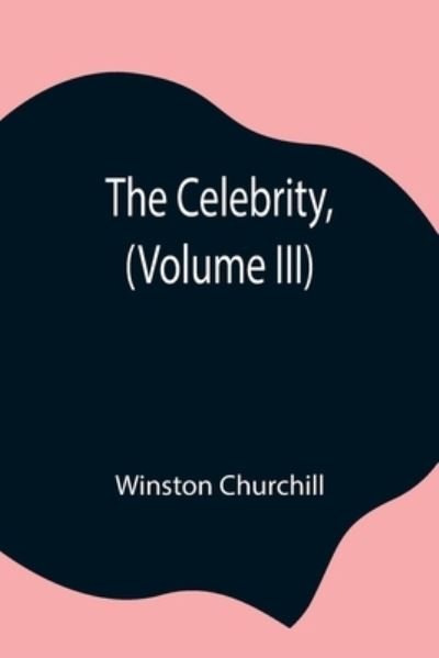 Cover for Winston Churchill · The Celebrity, (Volume III) (Paperback Book) (2021)